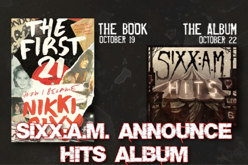 SIXX:A.M. announce HITS album to celebrate Nikki Sixx’s Highly Anticipated New Memoir.