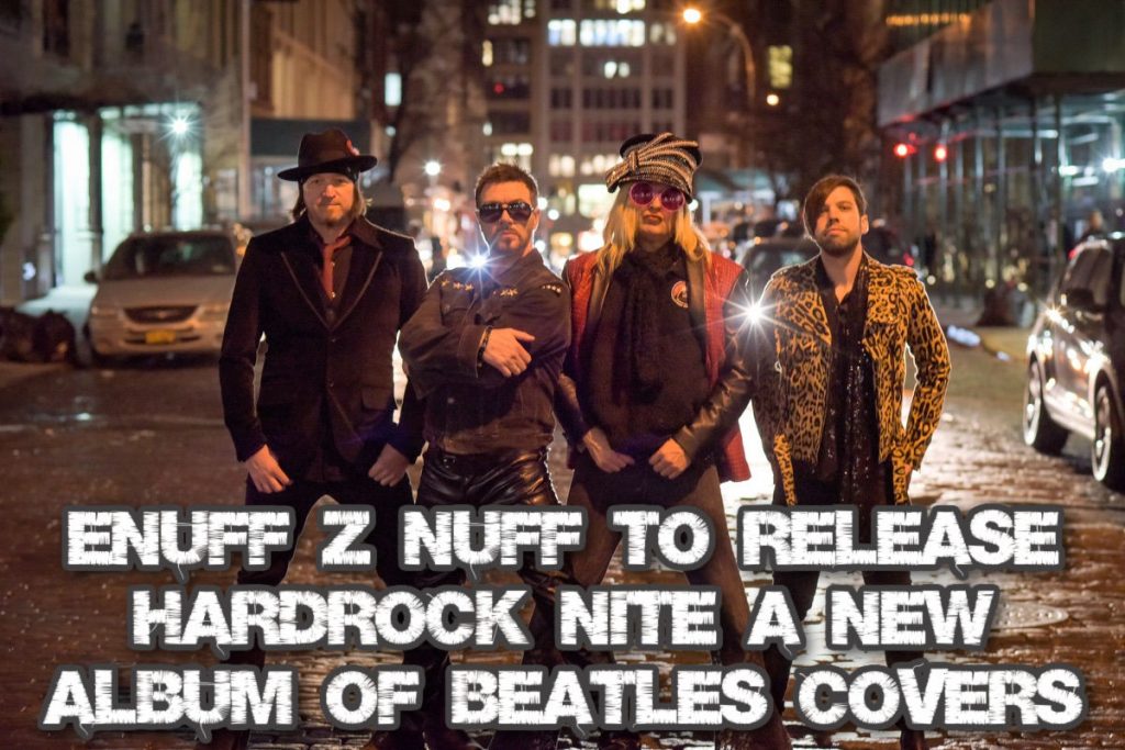 Enuff Z’Nuff’s to release Hardrock Nite a new album of Beatles covers