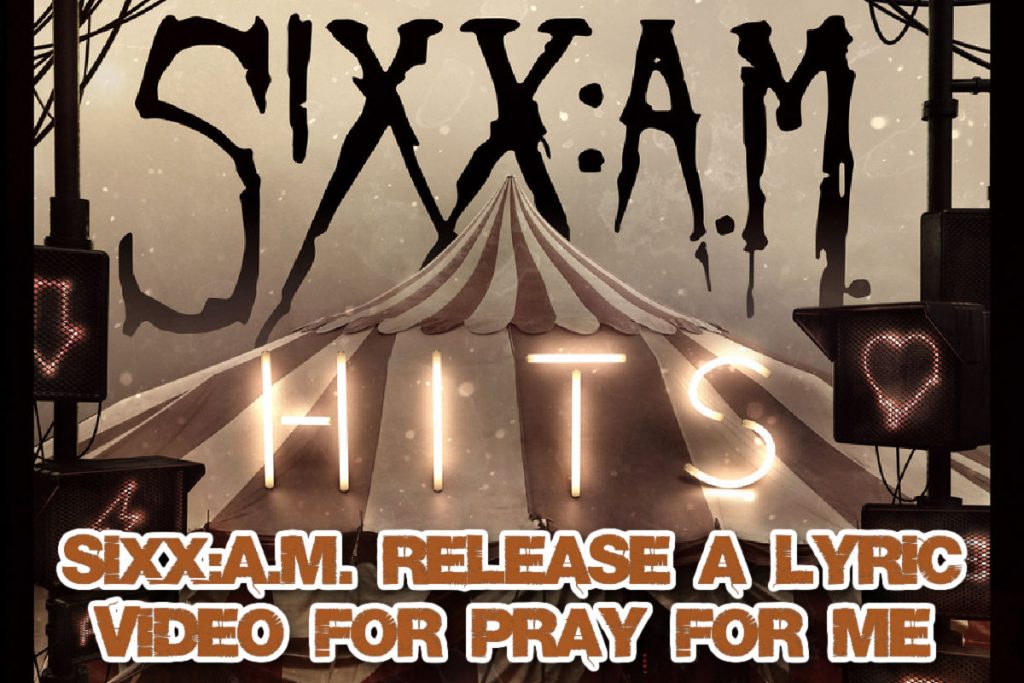 SIXX:A.M. Release a lyric video for “Pray For Me,” off their SIXX:A.M. HITS album.