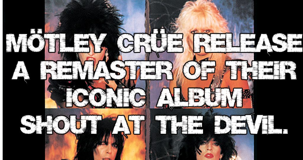 Mötley Crüe release a remaster of their iconic album Shout At The Devil.